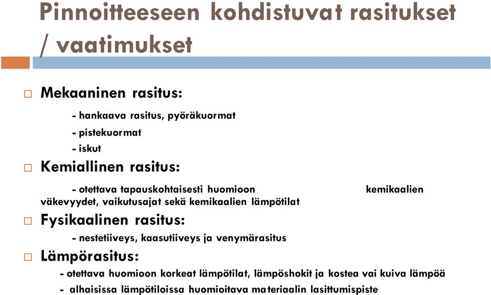 kemikaalien lämpötilat Fysikaalinen rasitus: - nestetiiveys, kaasutiiveys ja venymärasitus Lämpörasitus: - otettava