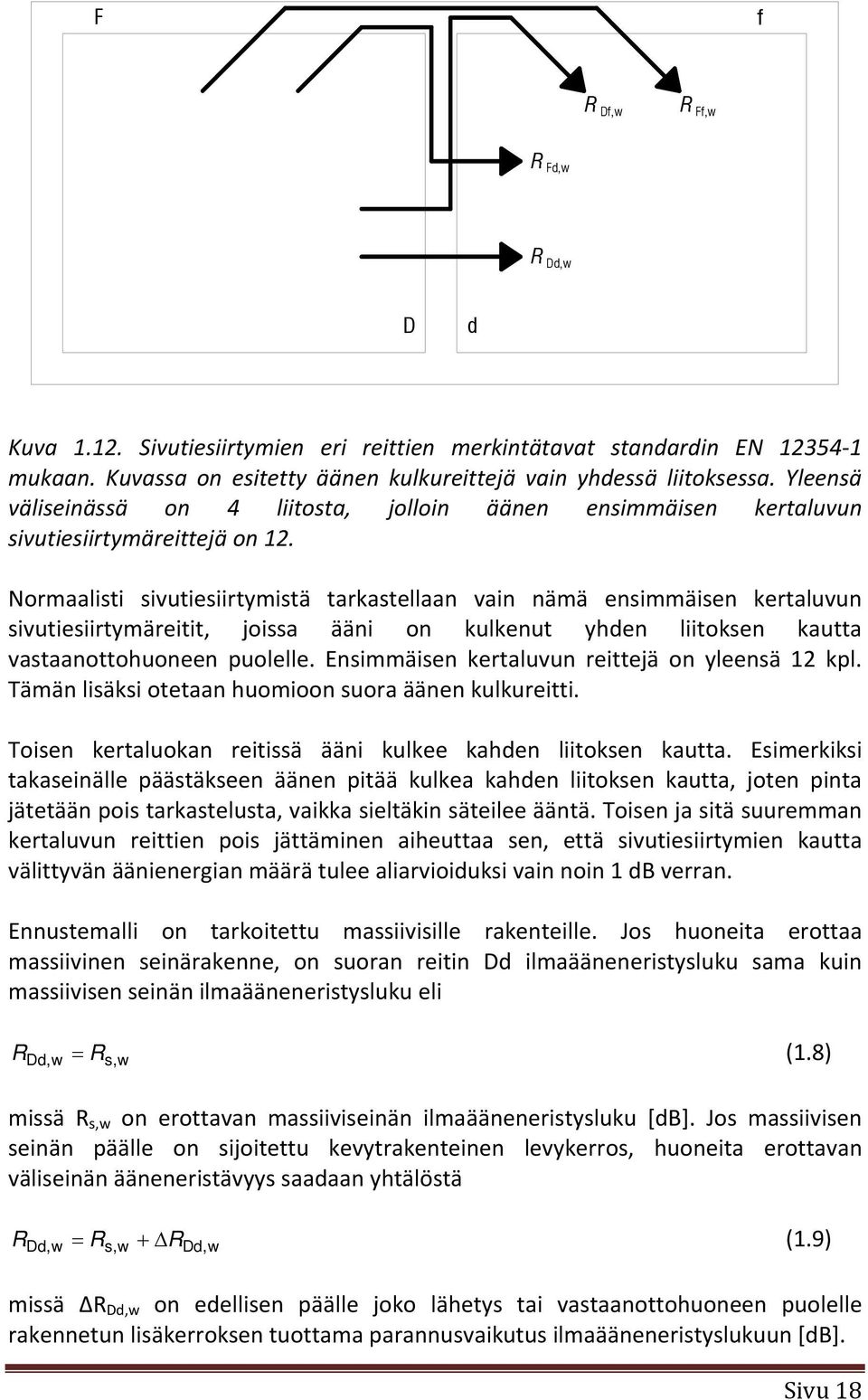 Normaalisti sivutiesiirtymistä tarkastellaan vain nämä ensimmäisen kertaluvun sivutiesiirtymäreitit, joissa ääni on kulkenut yhden liitoksen kautta vastaanottohuoneen puolelle.