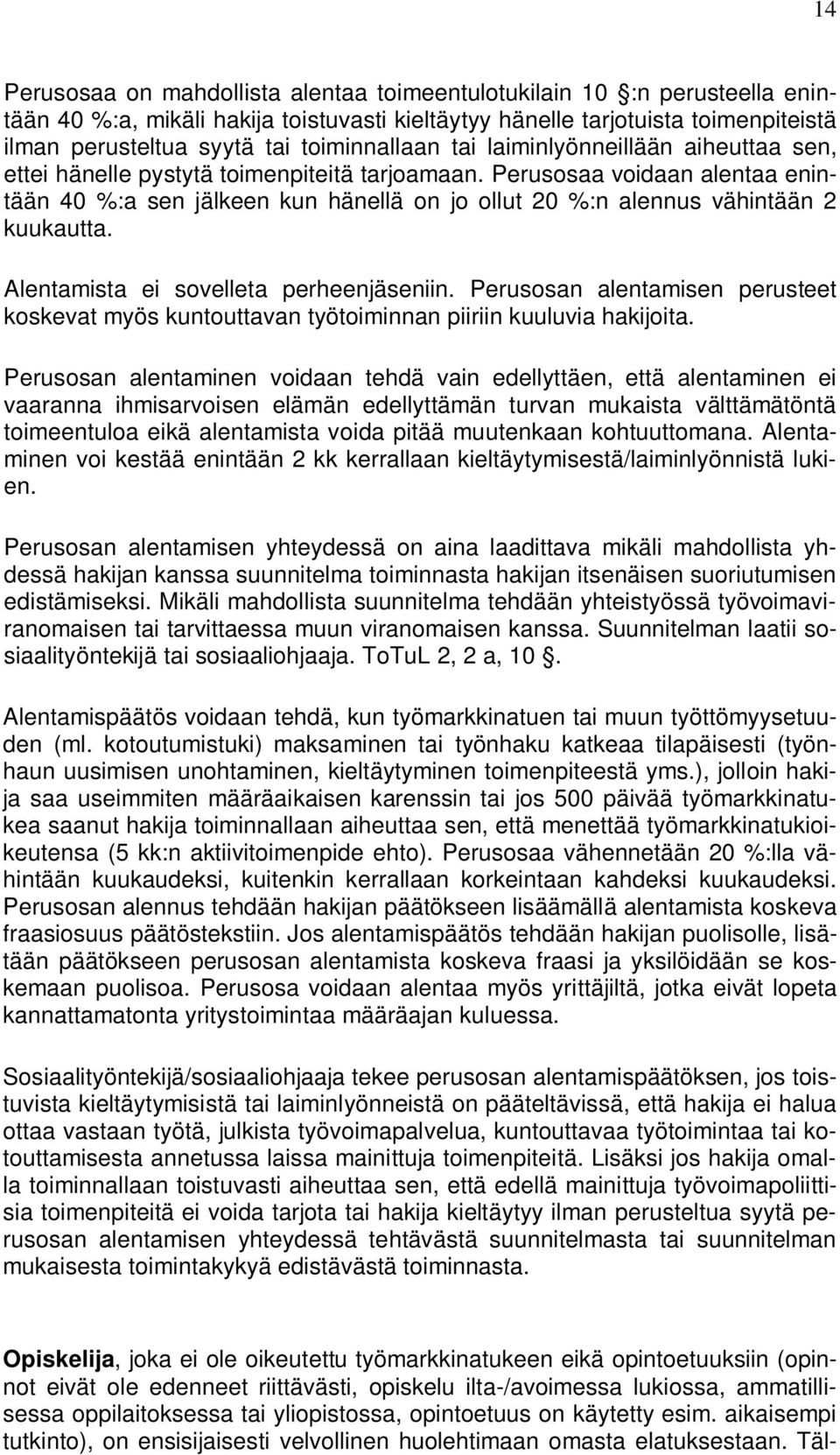 Perusosaa voidaan alentaa enintään 40 %:a sen jälkeen kun hänellä on jo ollut 20 %:n alennus vähintään 2 kuukautta. Alentamista ei sovelleta perheenjäseniin.