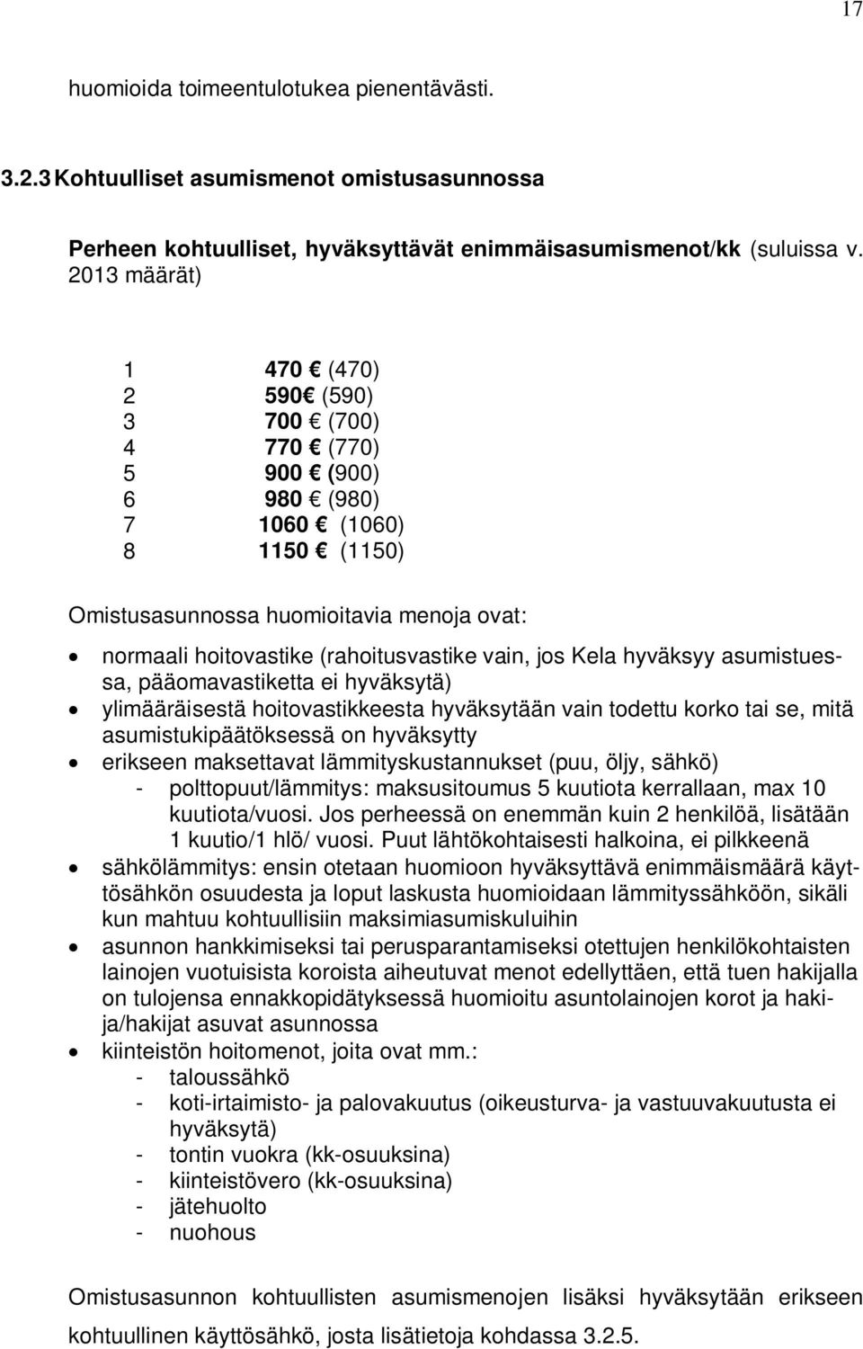 vain, jos Kela hyväksyy asumistuessa, pääomavastiketta ei hyväksytä) ylimääräisestä hoitovastikkeesta hyväksytään vain todettu korko tai se, mitä asumistukipäätöksessä on hyväksytty erikseen