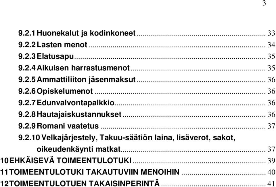 .. 37 9.2.10 Velkajärjestely, Takuu-säätiön laina, lisäverot, sakot, oikeudenkäynti matkat... 37 10 EHKÄISEVÄ TOIMEENTULOTUKI.