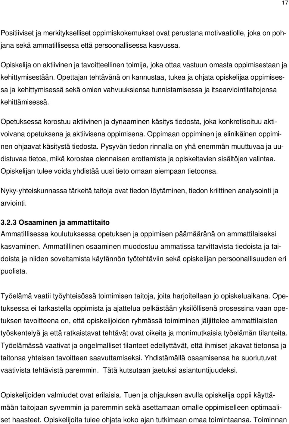 Opettajan tehtävänä on kannustaa, tukea ja ohjata opiskelijaa oppimisessa ja kehittymisessä sekä omien vahvuuksiensa tunnistamisessa ja itsearviointitaitojensa kehittämisessä.