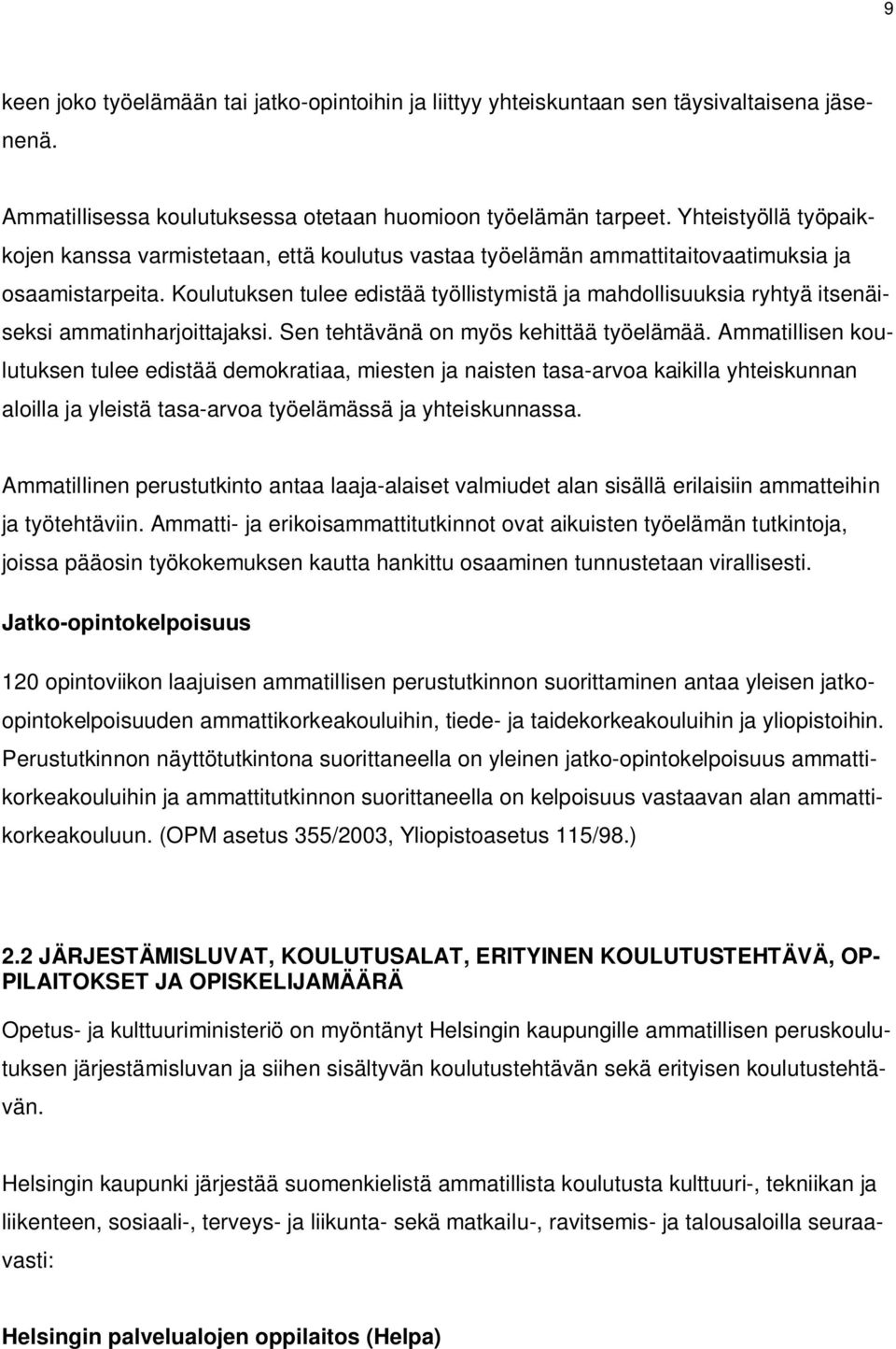 Koulutuksen tulee edistää työllistymistä ja mahdollisuuksia ryhtyä itsenäiseksi ammatinharjoittajaksi. Sen tehtävänä on myös kehittää työelämää.