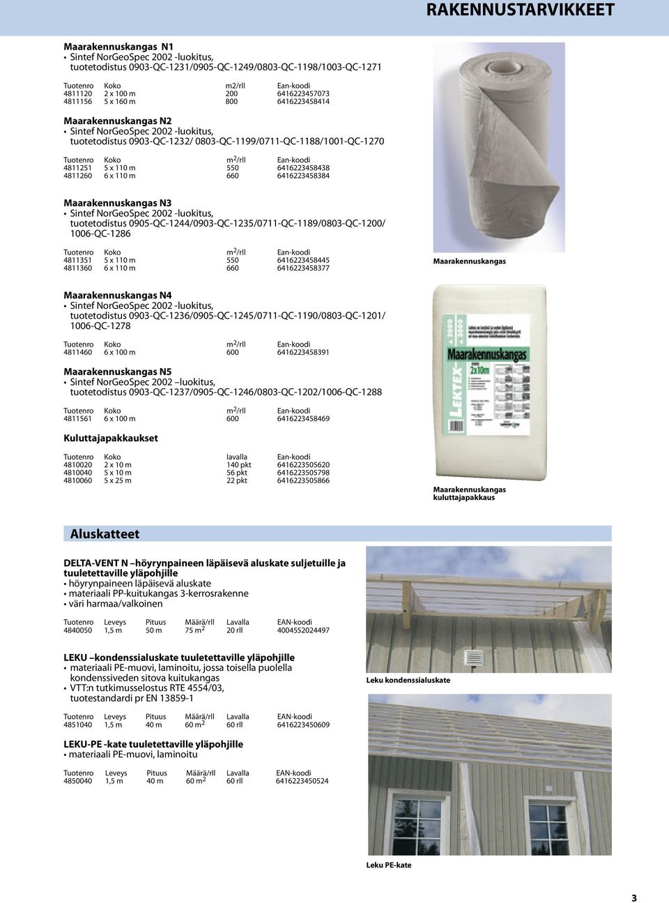 Ean-koodi 4811251 5 x 110 m 550 6416223458438 4811260 6 x 110 m 660 6416223458384 Maarakennuskangas N3 Sintef NorGeoSpec 2002 -luokitus, tuotetodistus