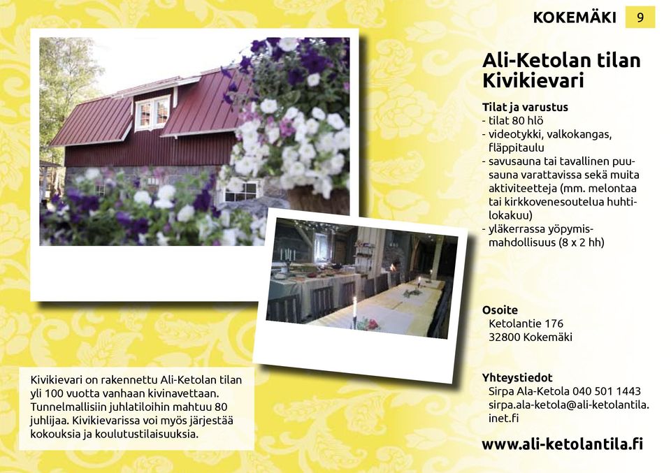 melontaa tai kirkkovenesoutelua huhtilokakuu) --yläkerrassa yöpymismahdollisuus (8 x 2 hh) Ketolantie 176 32800 Kokemäki Kivikievari on rakennettu