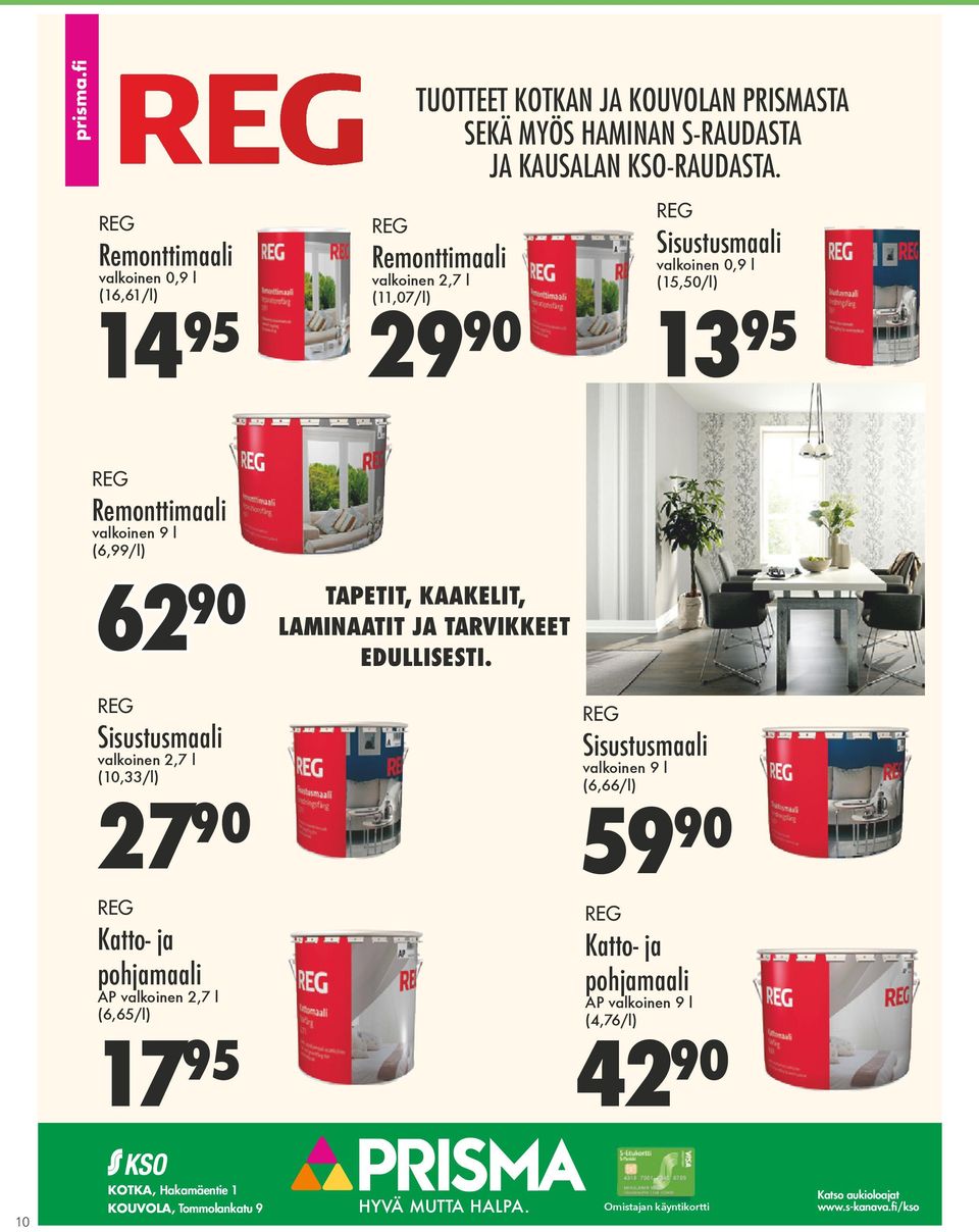Sisustusmaali valkoinen 2,7 l (10,33/l) 27 90 REG Katto- ja pohjamaali AP valkoinen 2,7 l (6,65/l) 17 95 TAPETIT, KAAKELIT, LAMINAATIT JA TARVIKKEET EDULLISESTI.