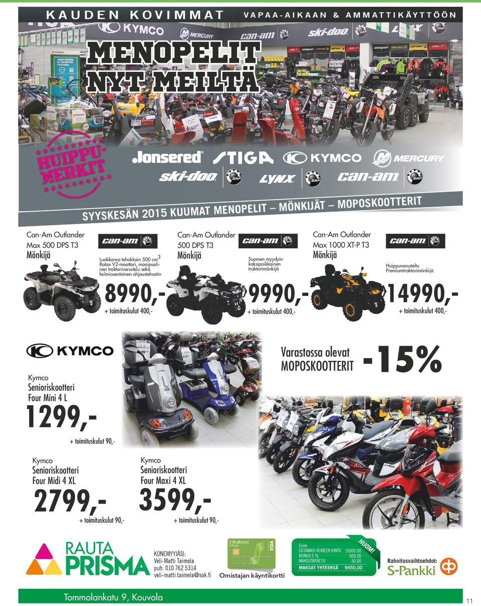 400,- + toimituskulut 400,- Can-Am Outlander Max 1000 XT-P T3 Mönkijä Huippuvarusteltu Premiumtraktorimönkijä 9990,- 14990,- Kymco Senioriskootteri Four Mini 4 L 1299,- + toimituskulut 90,-