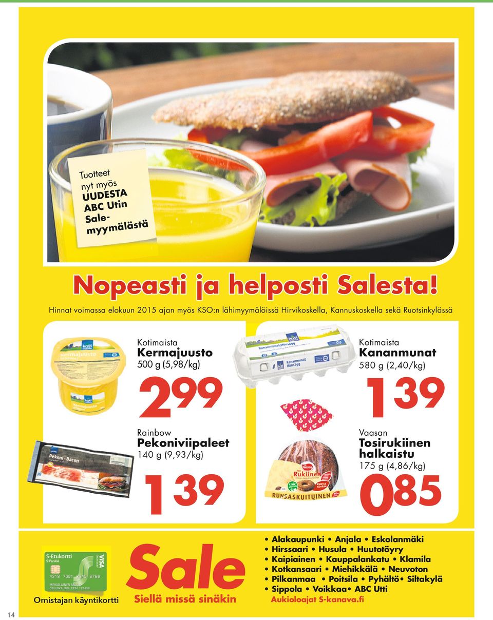 (5,98/kg) Kotimaista Kananmunat 580 g (2,40/kg) 299 139 Rainbow Pekoniviipaleet 140 g (9,93/kg) 139 Vaasan Tosirukiinen halkaistu 175 g (4,86/kg)
