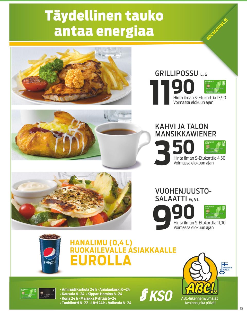 ilman S-Etukorttia 4,50 Voimassa elokuun ajan 9 90 HANALIMU (0,4 L) RUOKAILEVALLE ASIAKKAALLE EUROLLA VUOHENJUUSTO-