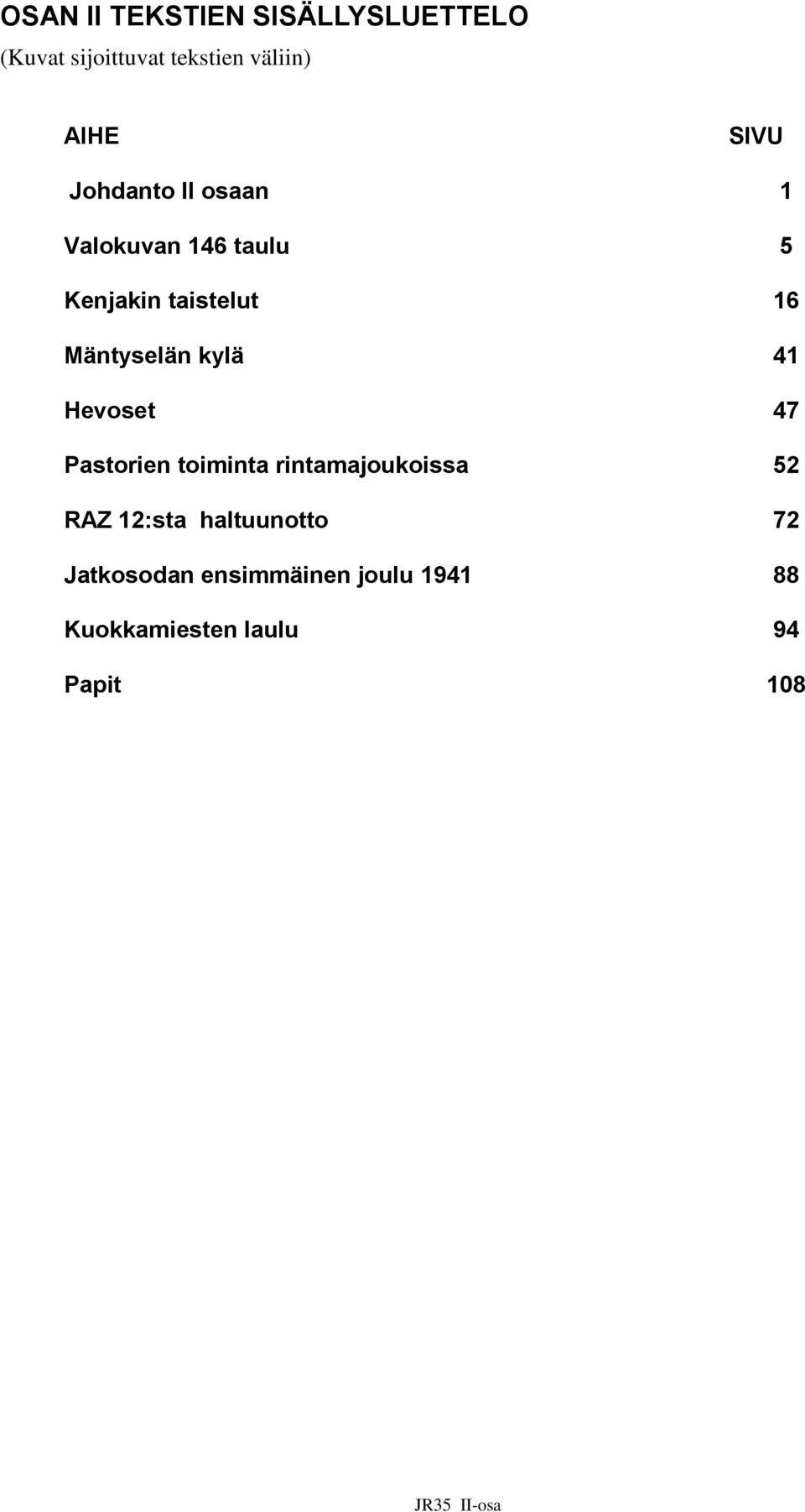Mäntyselän kylä 41 Hevoset 47 Pastorien toiminta rintamajoukoissa 52 RAZ
