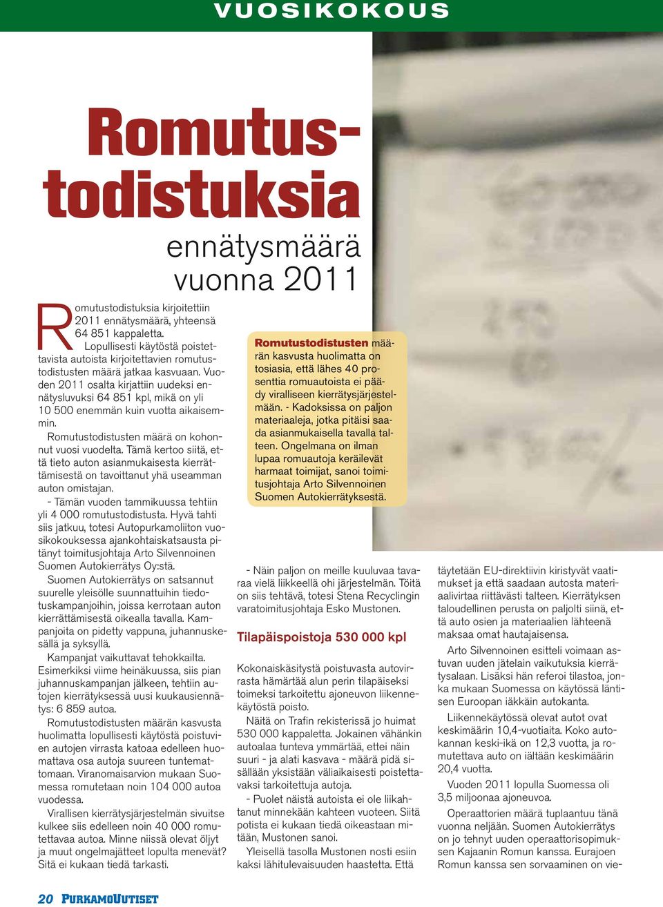 Vuoden 2011 osalta kirjattiin uudeksi ennätysluvuksi 64 851 kpl, mikä on yli 10 500 enemmän kuin vuotta aikaisemmin. Romutustodistusten määrä on kohonnut vuosi vuodelta.