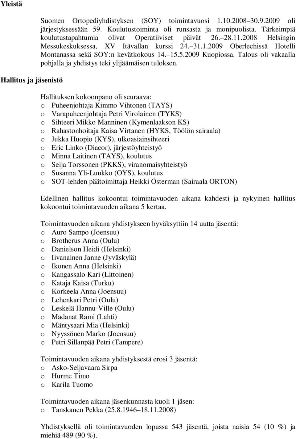 5.2009 Kuopiossa. Talous oli vakaalla pohjalla ja yhdistys teki ylijäämäisen tuloksen.