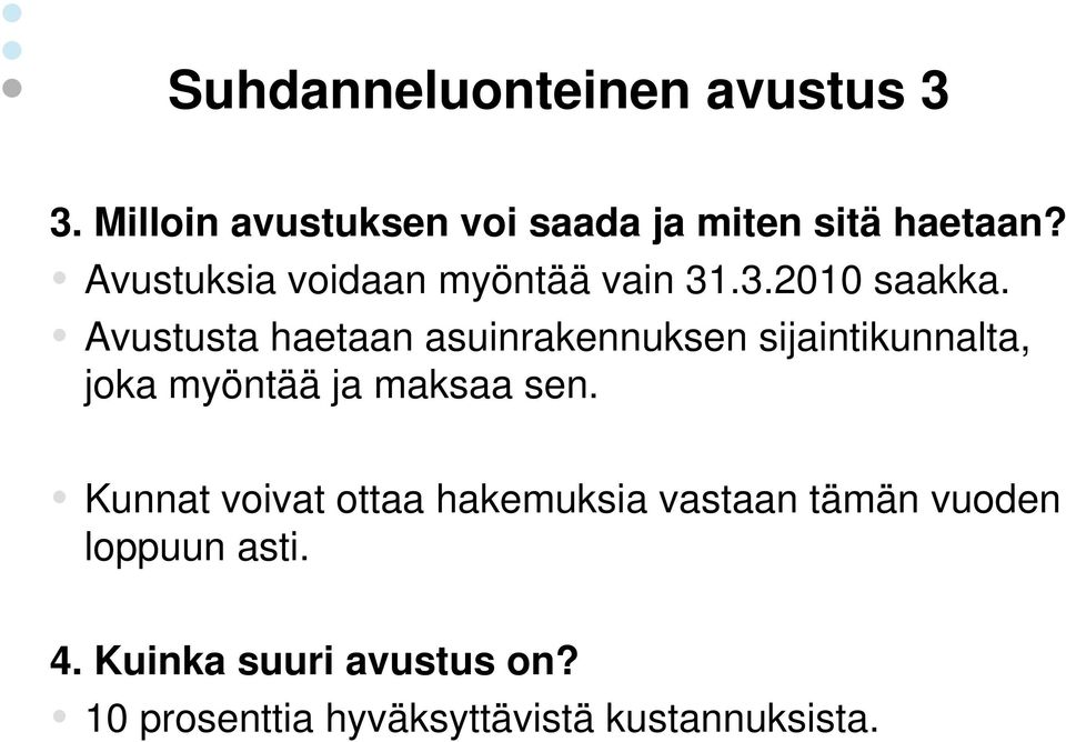 Avustusta haetaan asuinrakennuksen sijaintikunnalta, joka myöntää ja maksaa sen.