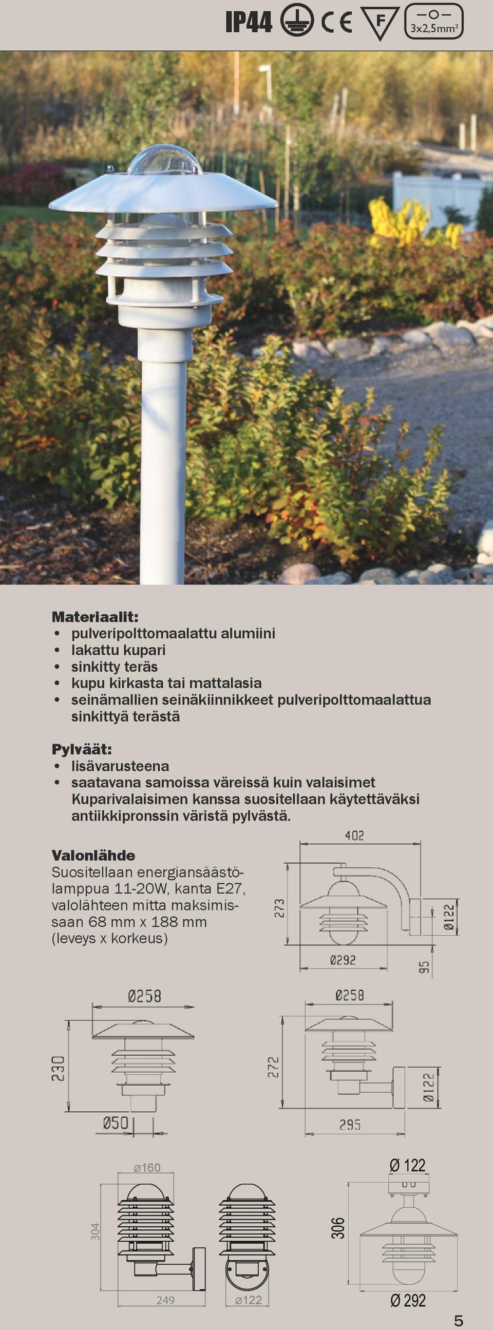 valaisimet Kuparivalaisimen kanssa suositellaan käytettäväksi antiikkipronssin väristä pylvästä.