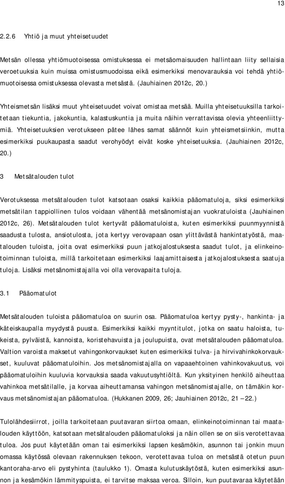 Muilla yhteisetuuksilla tarkoitetaan tiekuntia, jakokuntia, kalastuskuntia ja muita näihin verrattavissa olevia yhteenliittymiä.