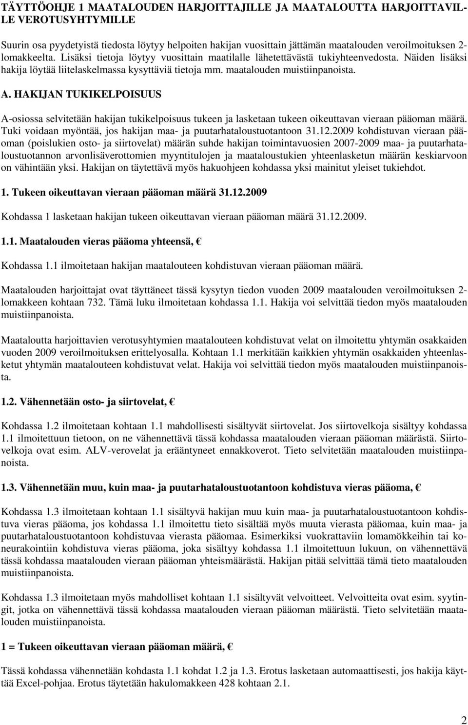 HAKIJAN TUKIKELPOISUUS A-osiossa selvitetään hakijan tukikelpoisuus tukeen ja lasketaan tukeen oikeuttavan vieraan pääoman määrä. Tuki voidaan myöntää, jos hakijan maa- ja puutarhataloustuotantoon 31.