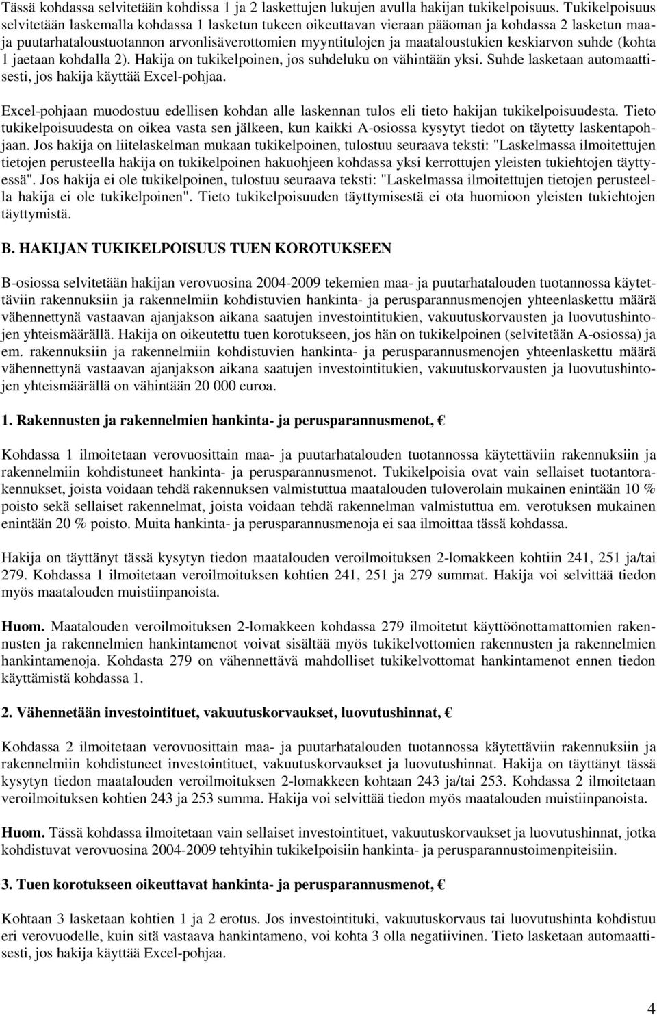 keskiarvon suhde (kohta 1 jaetaan kohdalla 2). Hakija on tukikelpoinen, jos suhdeluku on vähintään yksi.