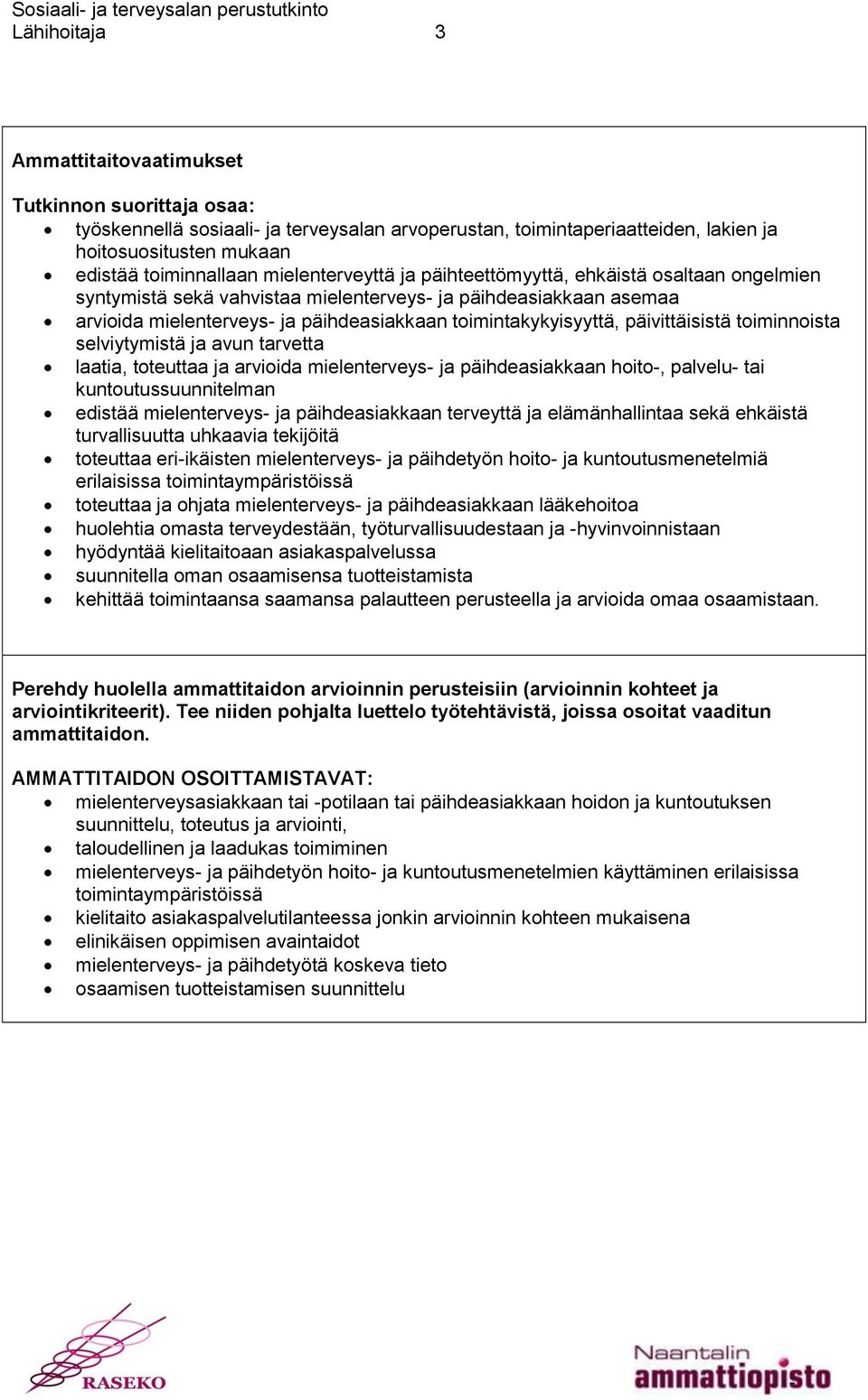 hoito-, palvelu- tai kuntoutussuunnitelman edistää terveyttä ja elämänhallintaa sekä ehkäistä turvallisuutta uhkaavia tekijöitä toteuttaa eri-ikäisten mielenterveys- ja päihdetyön hoito- ja