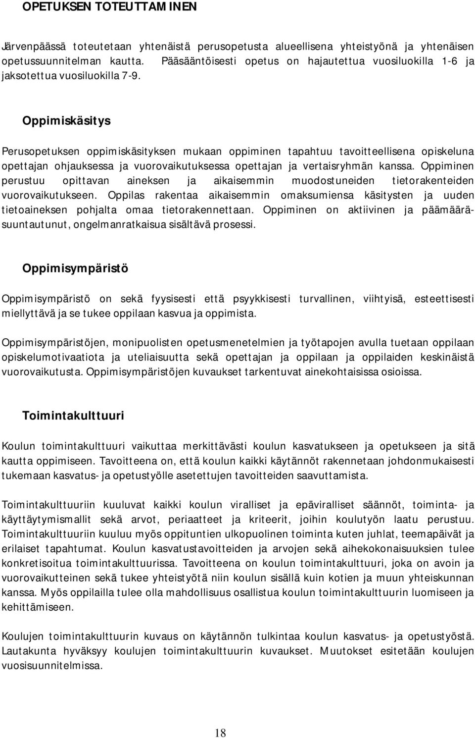 Oppimiskäsitys Perusopetuksen oppimiskäsityksen mukaan oppiminen tapahtuu tavoitteellisena opiskeluna opettajan ohjauksessa ja vuorovaikutuksessa opettajan ja vertaisryhmän kanssa.