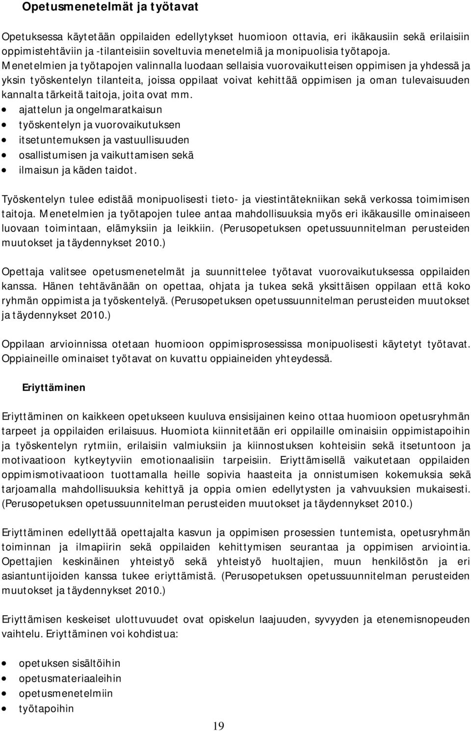 Menetelmien ja työtapojen valinnalla luodaan sellaisia vuorovaikutteisen oppimisen ja yhdessä ja yksin työskentelyn tilanteita, joissa oppilaat voivat kehittää oppimisen ja oman tulevaisuuden