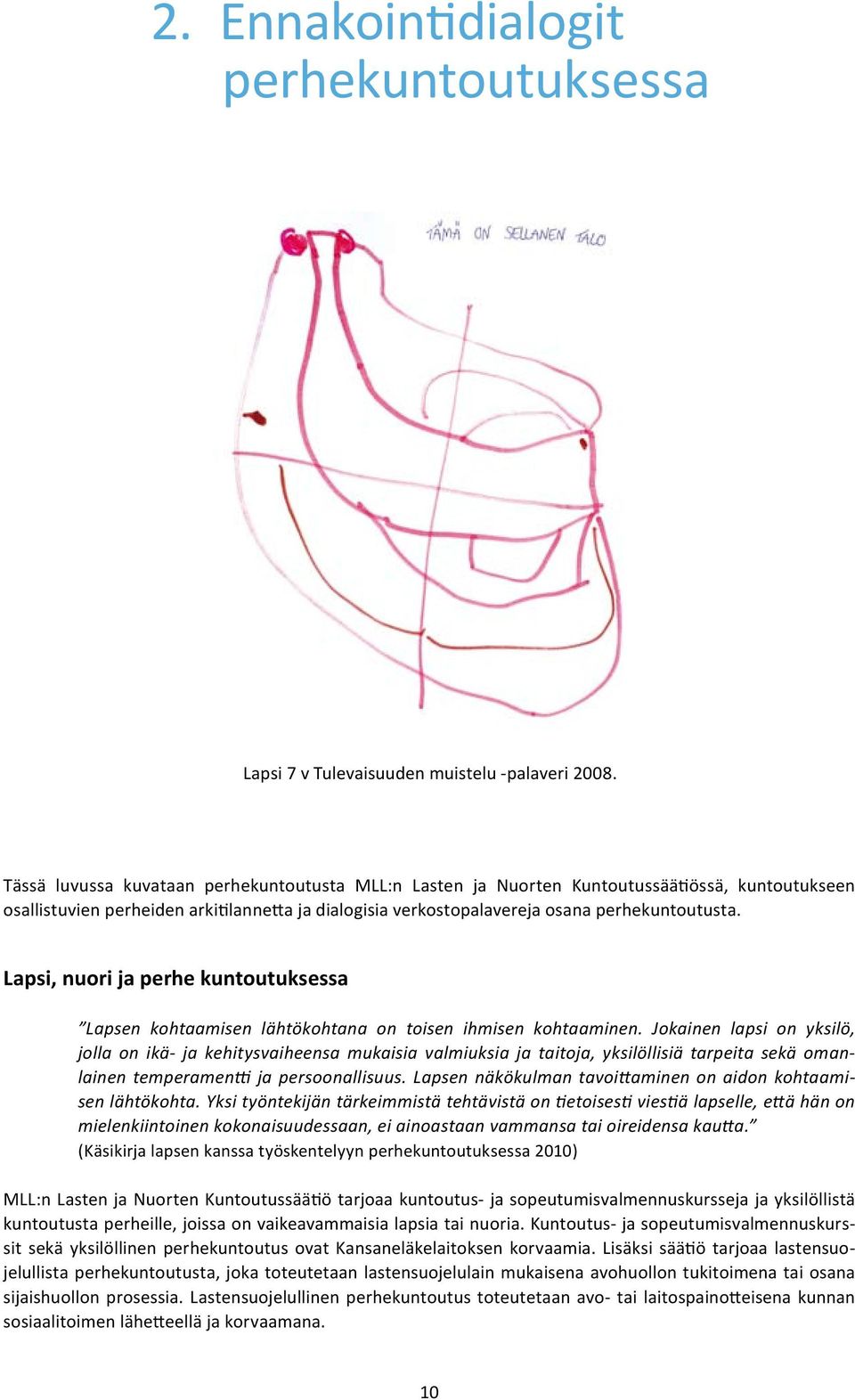 Lapsi, nuori ja perhe kuntoutuksessa Lapsen kohtaamisen lähtökohtana on toisen ihmisen kohtaaminen.