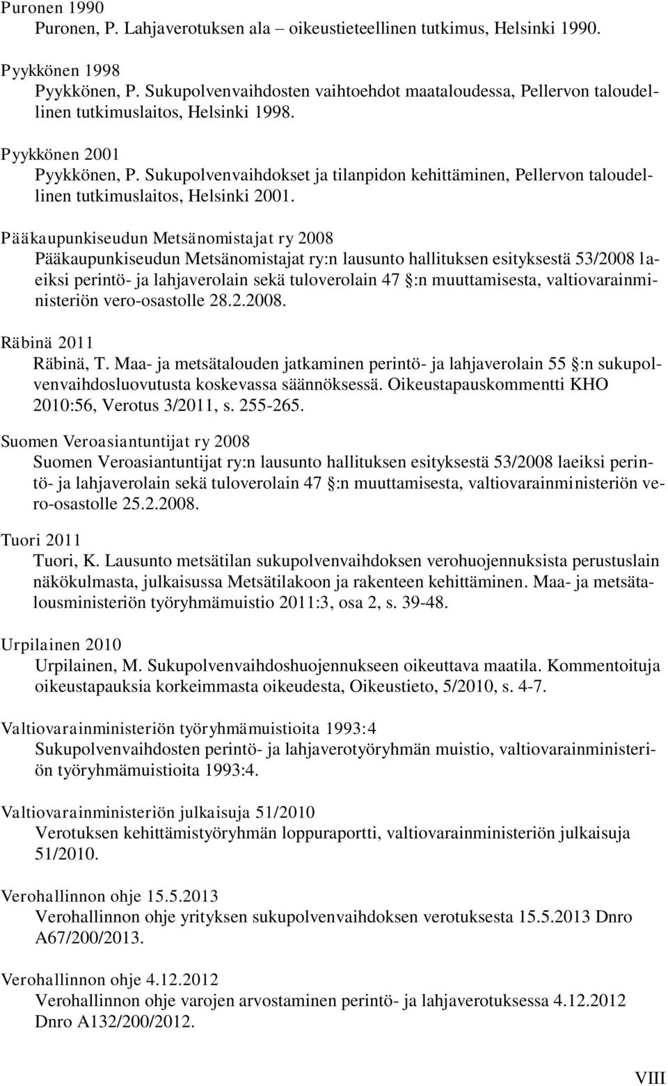 Sukupolvenvaihdokset ja tilanpidon kehittäminen, Pellervon taloudellinen tutkimuslaitos, Helsinki 2001.