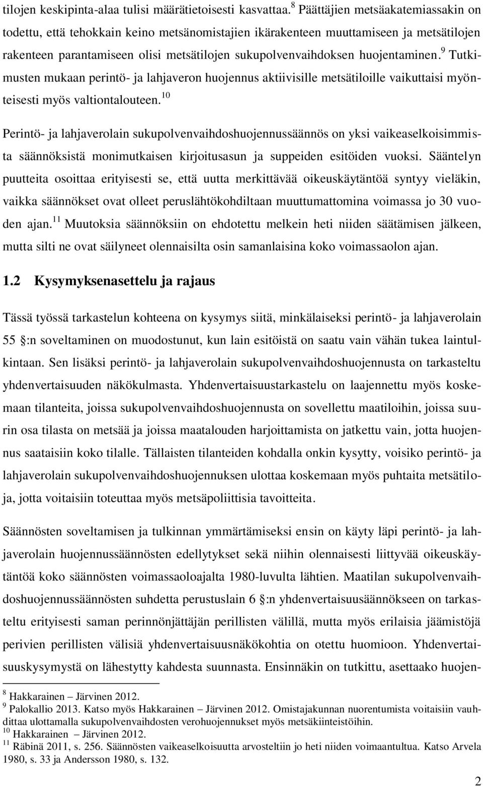 huojentaminen. 9 Tutkimusten mukaan perintö- ja lahjaveron huojennus aktiivisille metsätiloille vaikuttaisi myönteisesti myös valtiontalouteen.