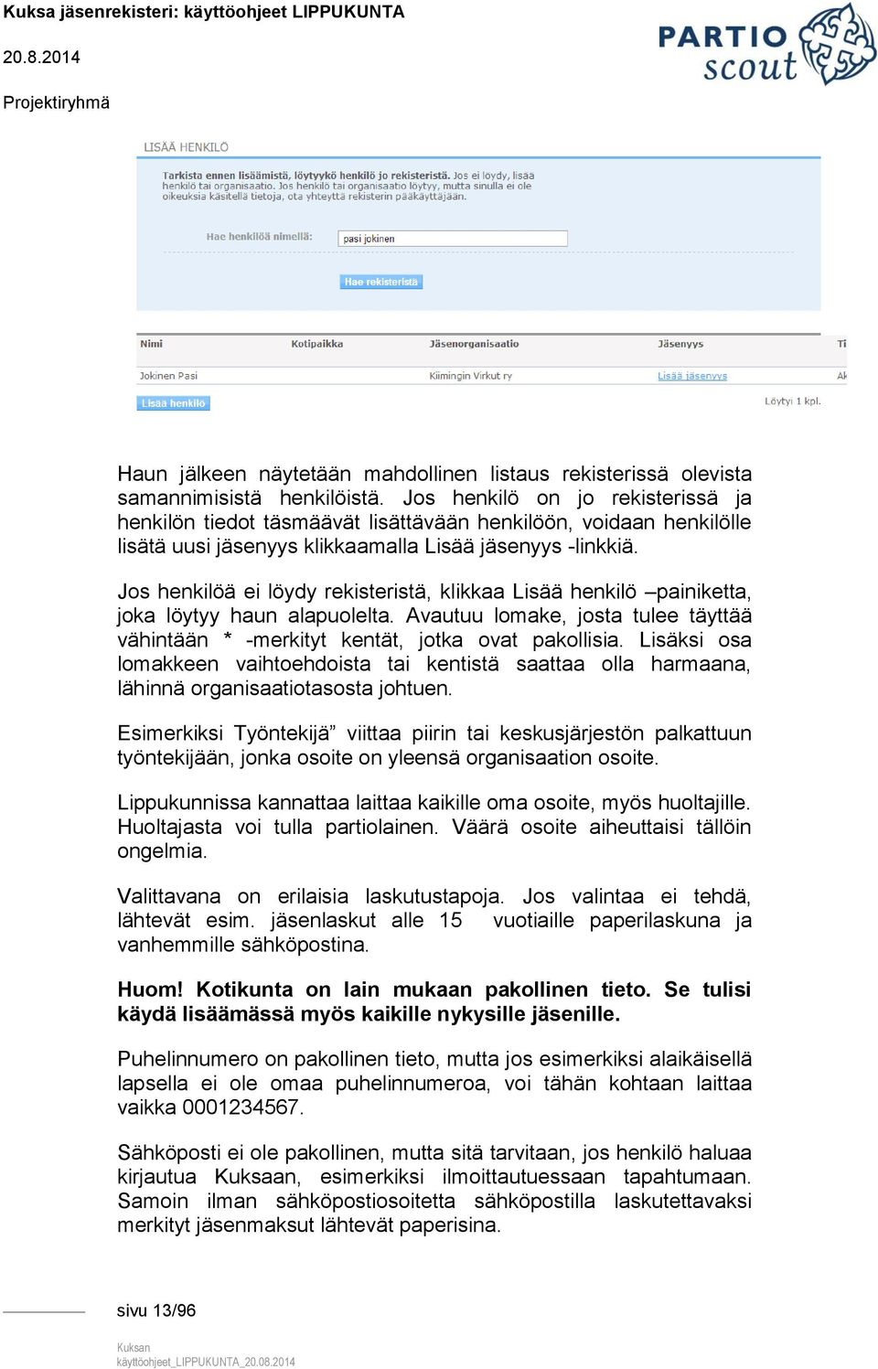 Jos henkilöä ei löydy rekisteristä, klikkaa Lisää henkilö painiketta, joka löytyy haun alapuolelta. Avautuu lomake, josta tulee täyttää vähintään * -merkityt kentät, jotka ovat pakollisia.