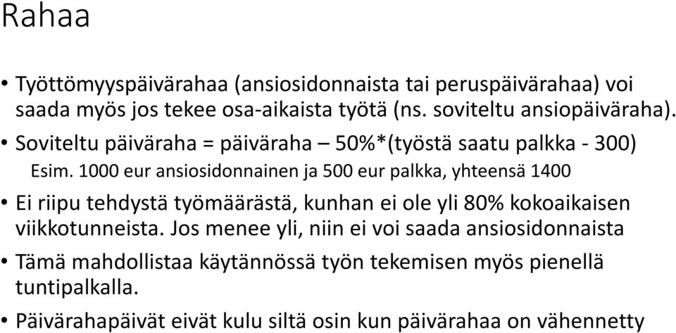 1000 eur ansiosidonnainen ja 500 eur palkka, yhteensä 1400 Ei riipu tehdystä työmäärästä, kunhan ei ole yli 80% kokoaikaisen