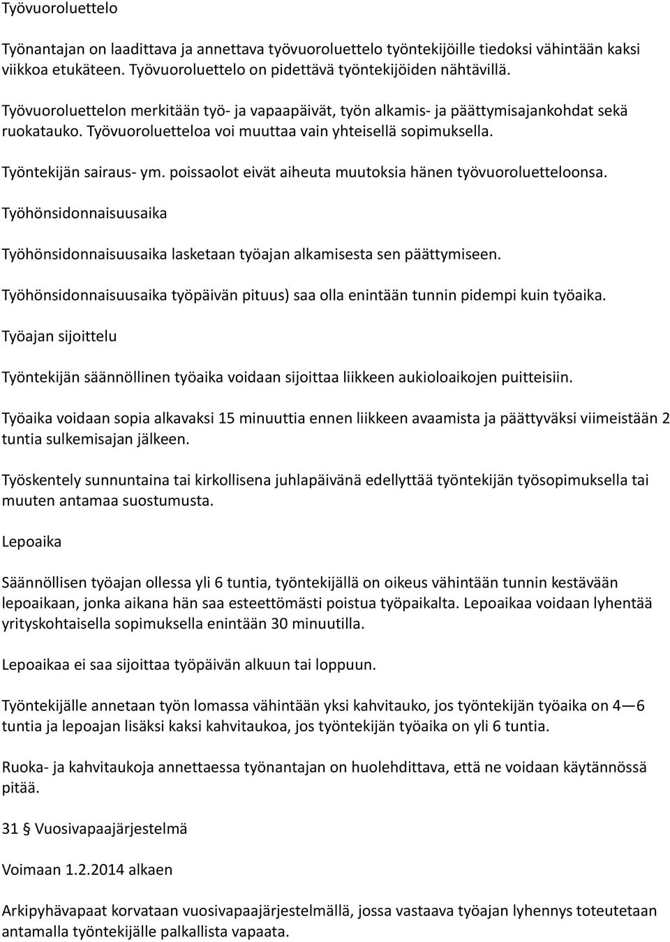 poissaolot eivät aiheuta muutoksia hänen työvuoroluetteloonsa. Työhönsidonnaisuusaika Työhönsidonnaisuusaika lasketaan työajan alkamisesta sen päättymiseen.