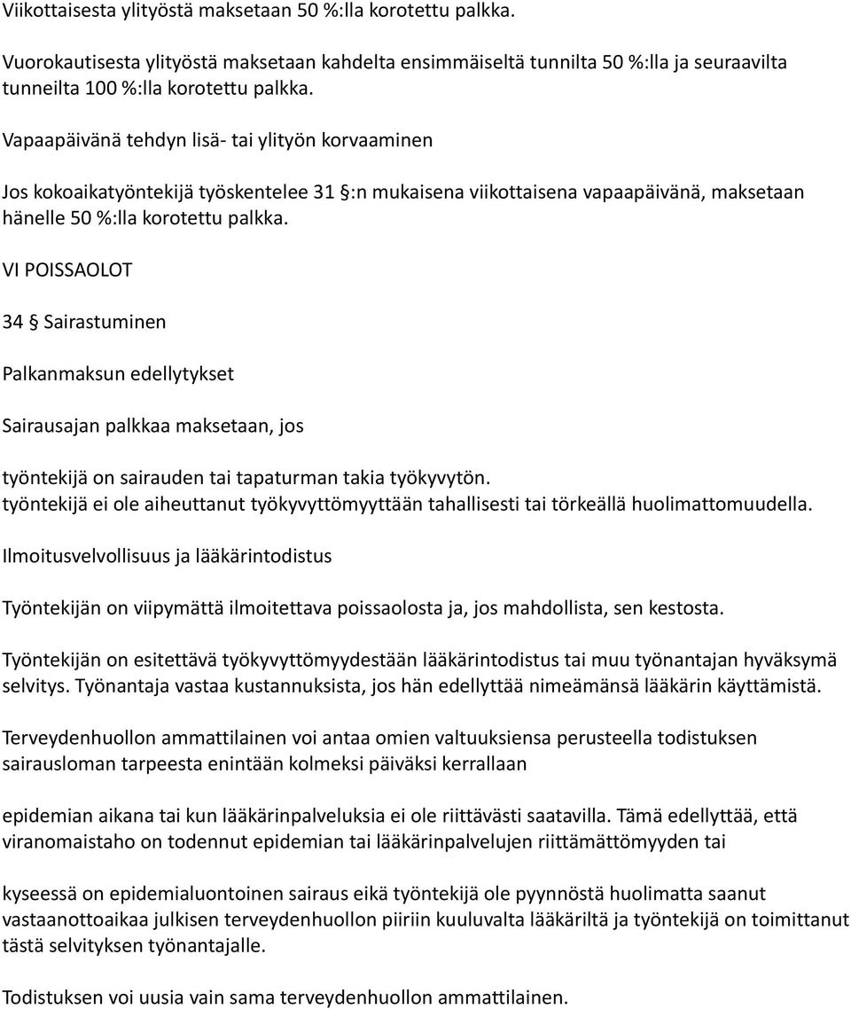 VI POISSAOLOT 34 Sairastuminen Palkanmaksun edellytykset Sairausajan palkkaa maksetaan, jos työntekijä on sairauden tai tapaturman takia työkyvytön.