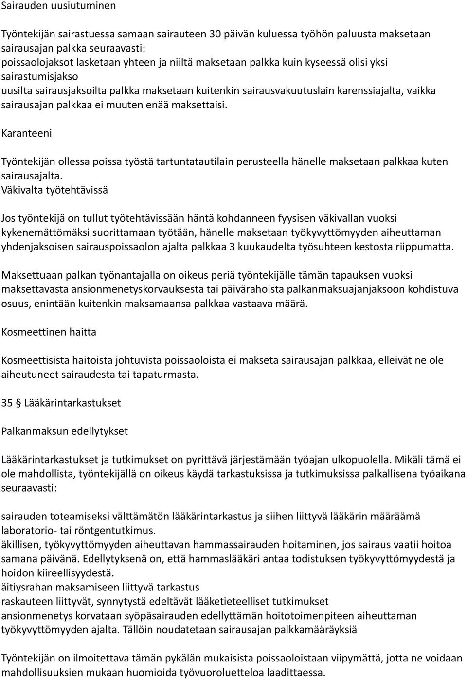 Karanteeni Työntekijän ollessa poissa työstä tartuntatautilain perusteella hänelle maksetaan palkkaa kuten sairausajalta.