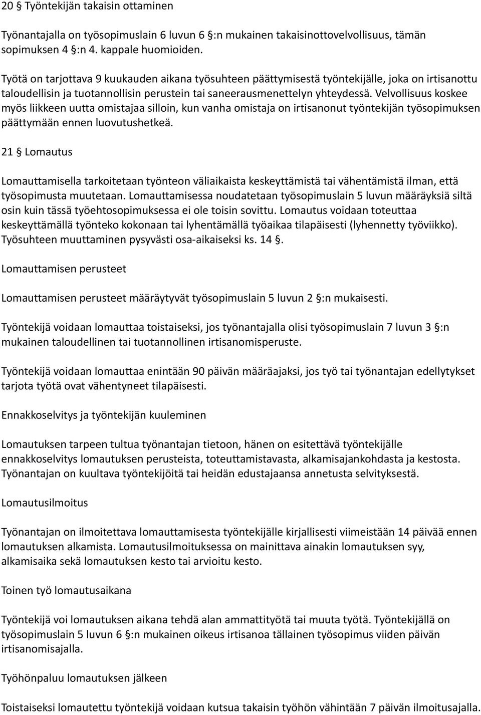 Velvollisuus koskee myös liikkeen uutta omistajaa silloin, kun vanha omistaja on irtisanonut työntekijän työsopimuksen päättymään ennen luovutushetkeä.