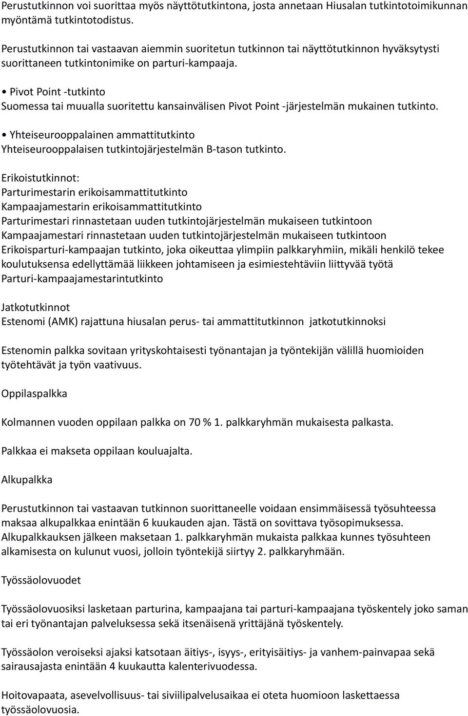 Pivot Point -tutkinto Suomessa tai muualla suoritettu kansainvälisen Pivot Point -järjestelmän mukainen tutkinto.