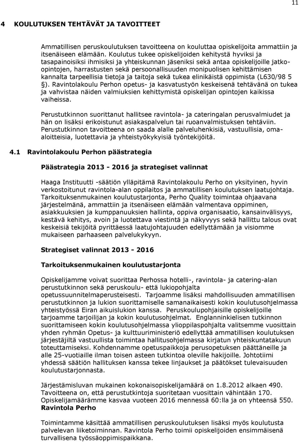 kehittämisen kannalta tarpeellisia tietoja ja taitoja sekä tukea elinikäistä oppimista (L630/98 5 ).