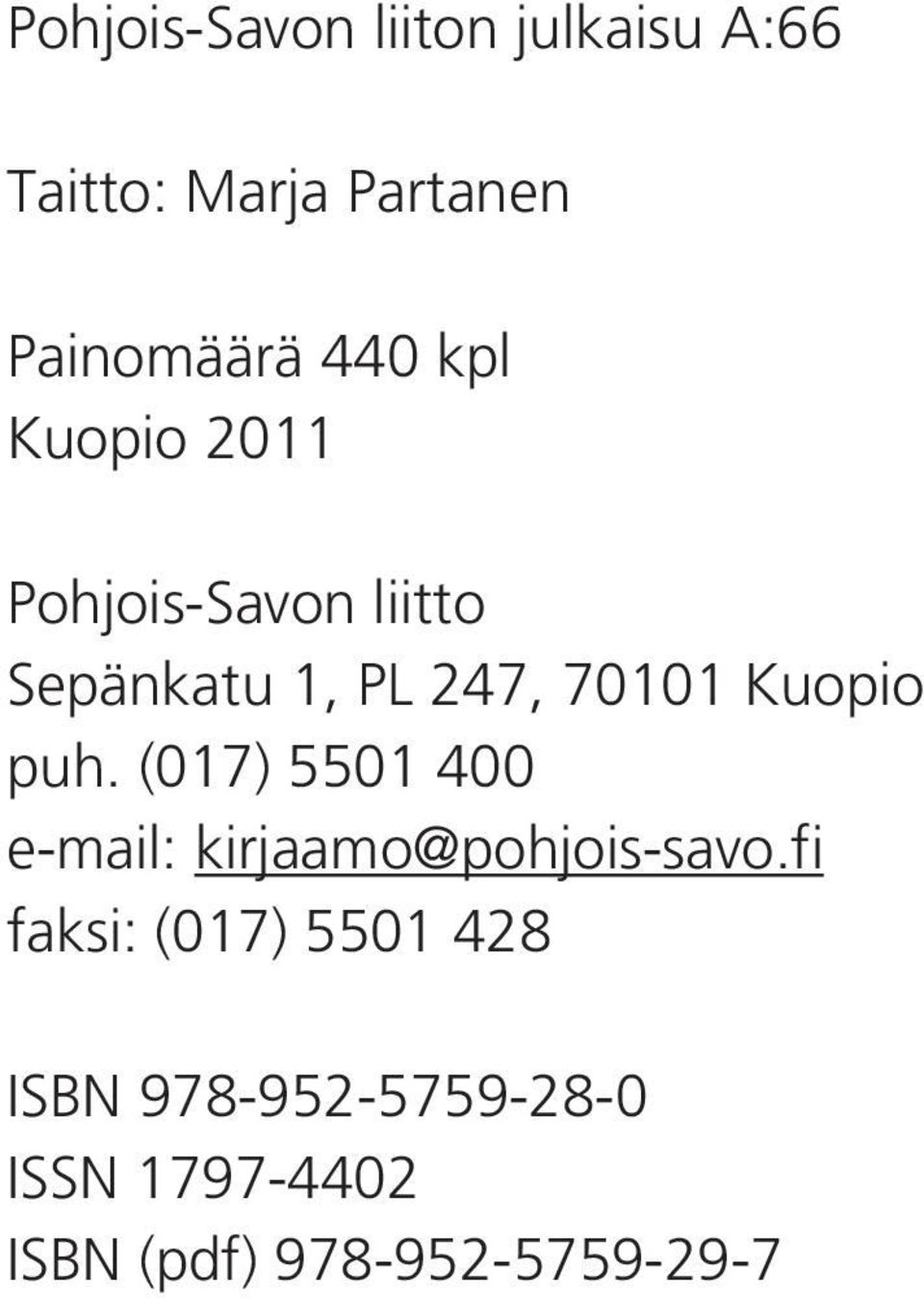 Kuopio puh. (017) 5501 400 e-mail: kirjaamo@pohjois-savo.