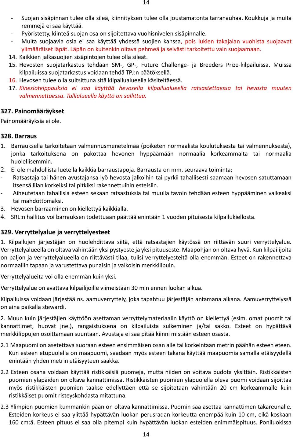 Läpän on kuitenkin oltava pehmeä ja selvästi tarkoitettu vain suojaamaan. 14. Kaikkien jalkasuojien sisäpintojen tulee olla sileät. 15.