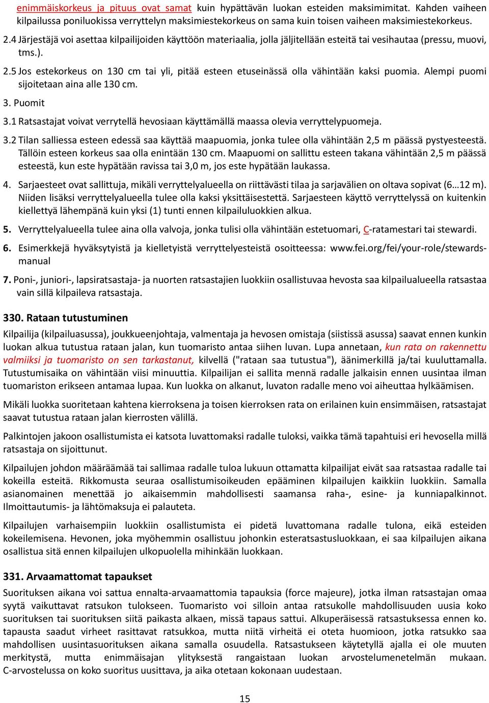 4 Järjestäjä voi asettaa kilpailijoiden käyttöön materiaalia, jolla jäljitellään esteitä tai vesihautaa (pressu, muovi, tms.). 2.
