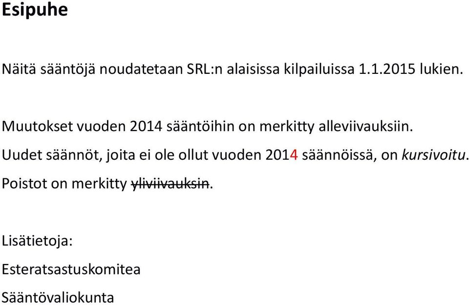 Uudet säännöt, joita ei ole ollut vuoden 2014 säännöissä, on kursivoitu.