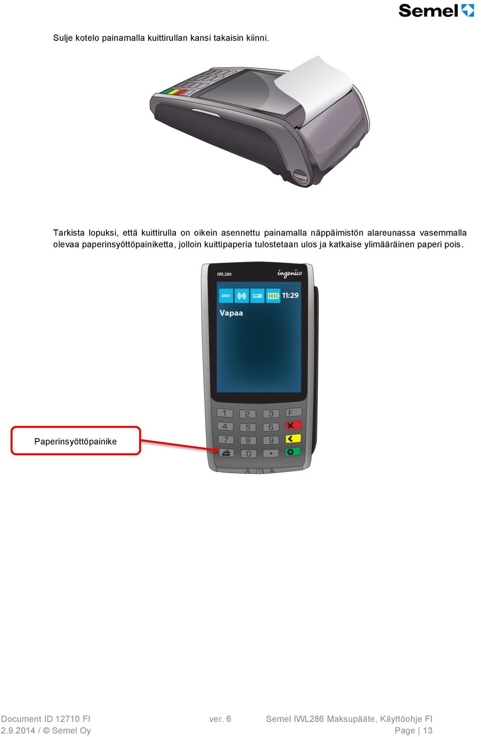alareunassa vasemmalla olevaa paperinsyöttöpainiketta, jolloin kuittipaperia