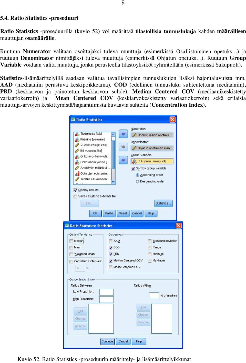 Ruutuun Group Variable voidaan valita muuttuja, jonka perusteella tilastoyksiköt ryhmitellään (esimerkissä Sukupuoli).