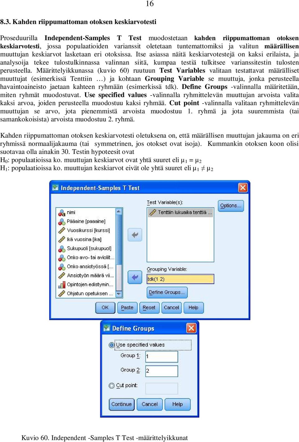 tuntemattomiksi ja valitun määrällisen muuttujan keskiarvot lasketaan eri otoksissa.
