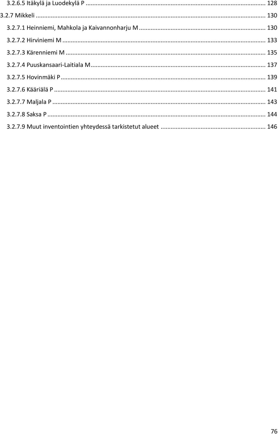 .. 137 3.2.7.5 Hovinmäki P... 139 3.2.7.6 Kääriälä P... 141 3.2.7.7 Maljala P... 143 3.2.7.8 Saksa P.