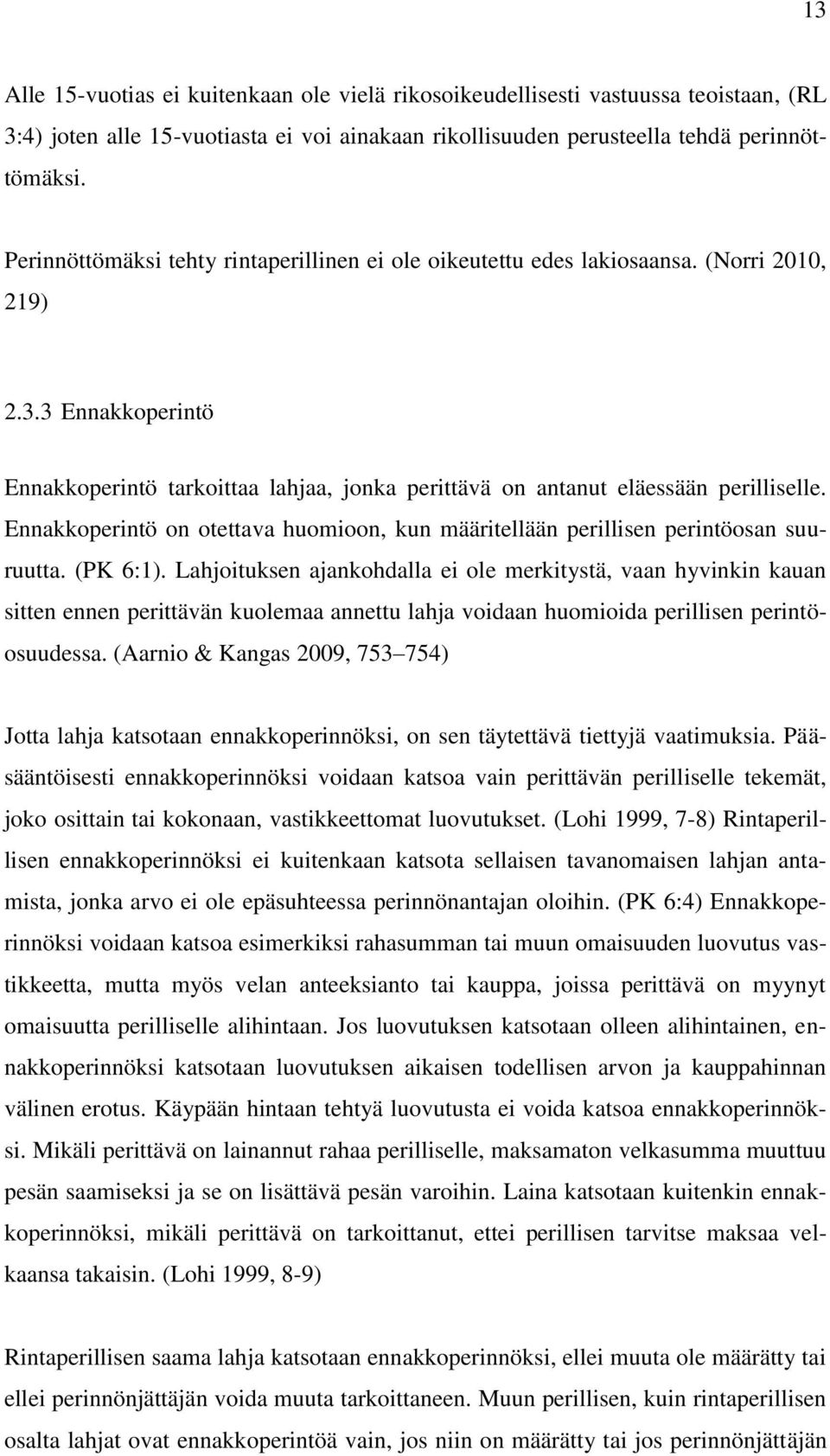 Ennakkoperintö on otettava huomioon, kun määritellään perillisen perintöosan suuruutta. (PK 6:1).