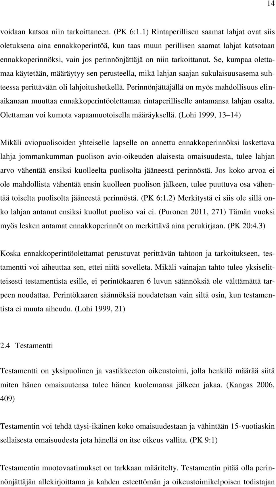 Se, kumpaa olettamaa käytetään, määräytyy sen perusteella, mikä lahjan saajan sukulaisuusasema suhteessa perittävään oli lahjoitushetkellä.