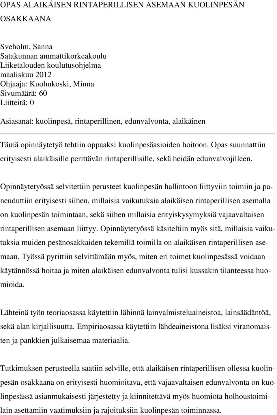 Opas suunnattiin erityisesti alaikäisille perittävän rintaperillisille, sekä heidän edunvalvojilleen.