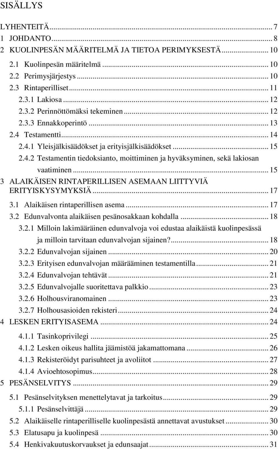 .. 15 3 ALAIKÄISEN RINTAPERILLISEN ASEMAAN LIITTYVIÄ ERITYISKYSYMYKSIÄ... 17 3.1 Alaikäisen rintaperillisen asema... 17 3.2 