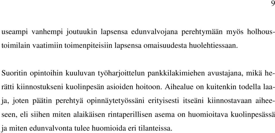 Suoritin opintoihin kuuluvan työharjoittelun pankkilakimiehen avustajana, mikä herätti kiinnostukseni kuolinpesän asioiden hoitoon.