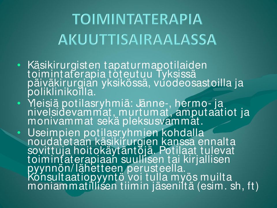 Useimpien potilasryhmien kohdalla noudatetaan käsikirurgien kanssa ennalta sovittuja hoitokäytäntöjä.