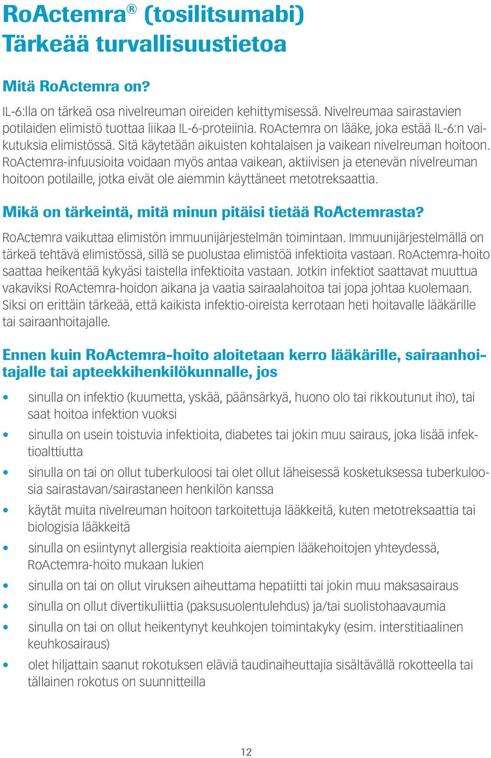 Sitä käytetään aikuisten kohtalaisen ja vaikean nivelreuman hoitoon.